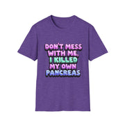 Funny Diabetes T-Shirt - "Don't Mess With Me, I Killed My Own Pancreas"