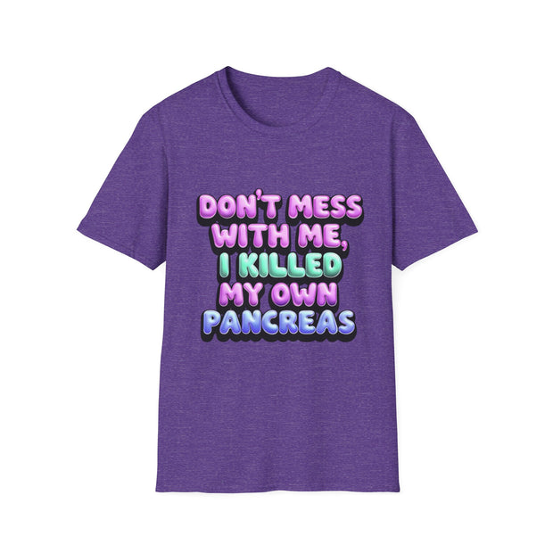 Funny Diabetes T-Shirt - "Don't Mess With Me, I Killed My Own Pancreas"