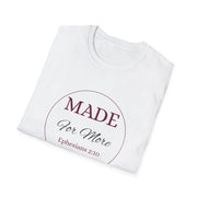 Inspirational Unisex T-Shirt - "MADE For More" - Ephesians 2:10