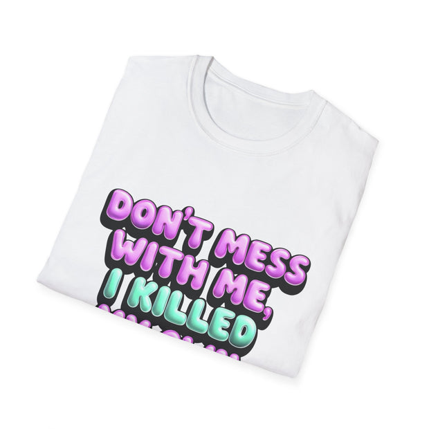 Funny Diabetes T-Shirt - "Don't Mess With Me, I Killed My Own Pancreas"