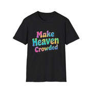 Colorful Inspirational Unisex T-Shirt - Make Heaven Crowded Design