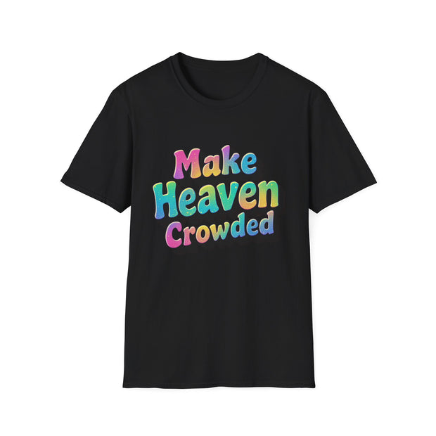 Colorful Inspirational Unisex T-Shirt - Make Heaven Crowded Design