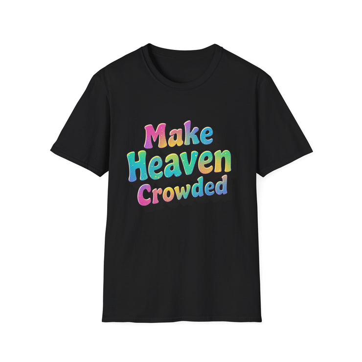 Colorful Inspirational Unisex T-Shirt - Make Heaven Crowded Design