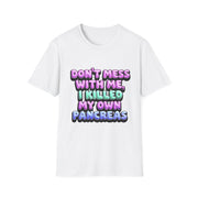 Funny Diabetes T-Shirt - "Don't Mess With Me, I Killed My Own Pancreas"