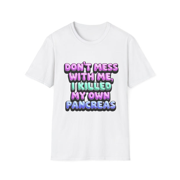 Funny Diabetes T-Shirt - "Don't Mess With Me, I Killed My Own Pancreas"