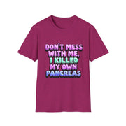 Funny Diabetes T-Shirt - "Don't Mess With Me, I Killed My Own Pancreas"
