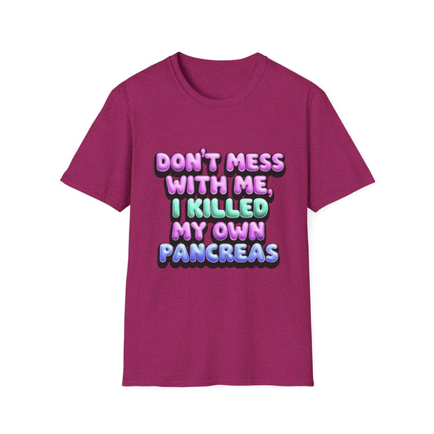 Funny Diabetes T-Shirt - "Don't Mess With Me, I Killed My Own Pancreas"