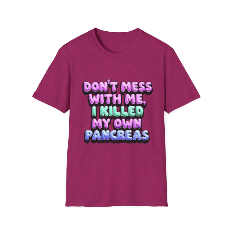 Funny Diabetes T-Shirt - "Don't Mess With Me, I Killed My Own Pancreas"