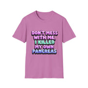 Funny Diabetes T-Shirt - "Don't Mess With Me, I Killed My Own Pancreas"