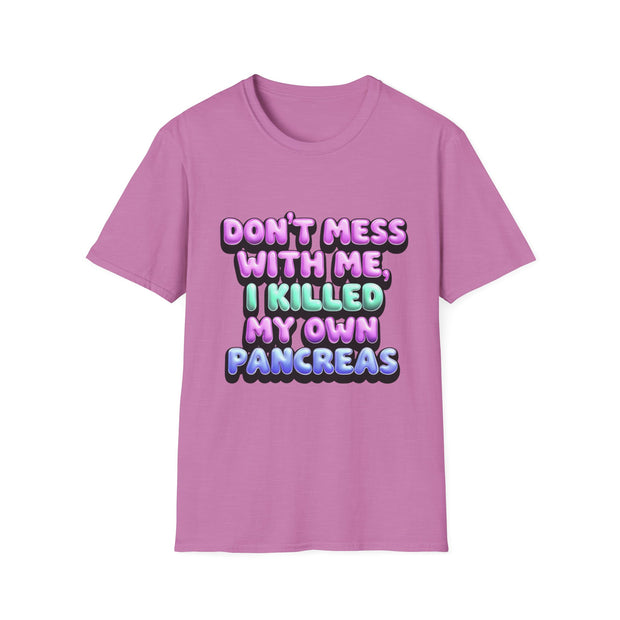 Funny Diabetes T-Shirt - "Don't Mess With Me, I Killed My Own Pancreas"