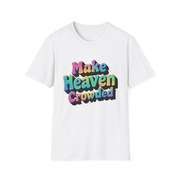 Colorful Inspirational Unisex T-Shirt - Make Heaven Crowded Design