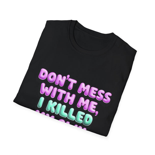 Funny Diabetes T-Shirt - "Don't Mess With Me, I Killed My Own Pancreas"