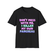 Funny Diabetes T-Shirt - "Don't Mess With Me, I Killed My Own Pancreas"