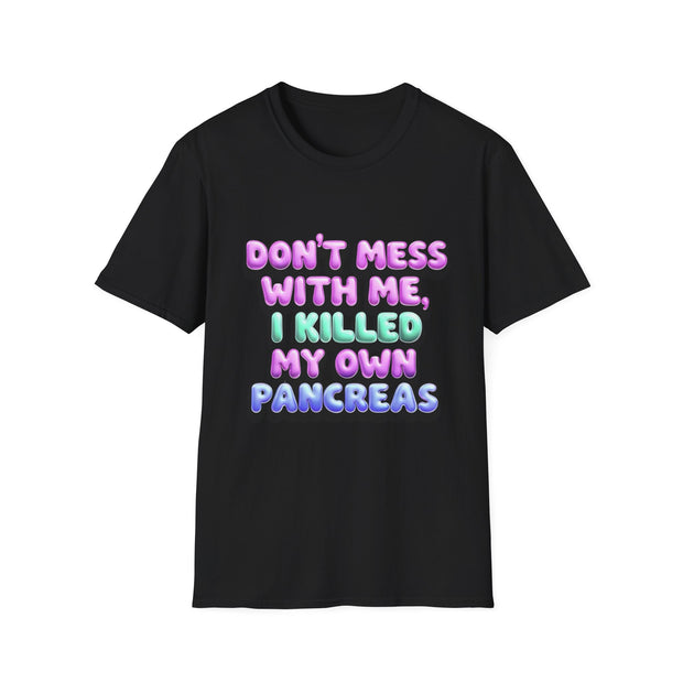 Funny Diabetes T-Shirt - "Don't Mess With Me, I Killed My Own Pancreas"