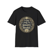 Unisex Softstyle T-Shirt - I Was Made for Smutty Books - Perfect Gift for Book Lovers