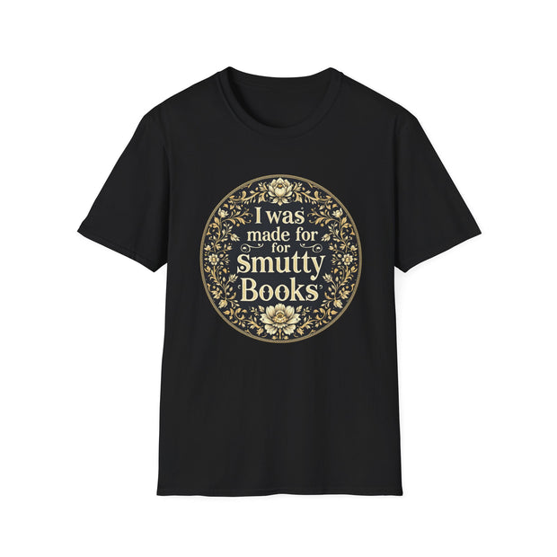 Unisex Softstyle T-Shirt - I Was Made for Smutty Books - Perfect Gift for Book Lovers