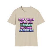 Funny Diabetes T-Shirt - "Don't Mess With Me, I Killed My Own Pancreas"