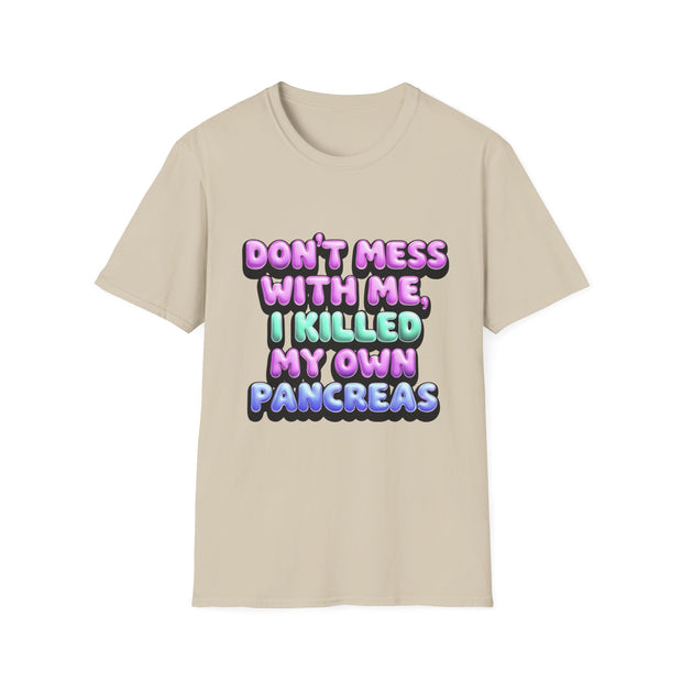 Funny Diabetes T-Shirt - "Don't Mess With Me, I Killed My Own Pancreas"
