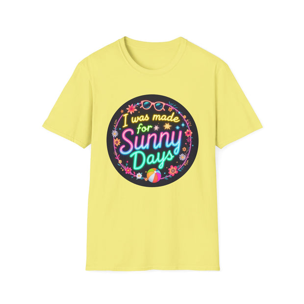 I Was Made for Sunny Days Unisex Softstyle T-Shirt | Casual Summer Vibes T-Shirt | Perfect for Beach Days and Vacations