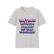 Funny Diabetes T-Shirt - "Don't Mess With Me, I Killed My Own Pancreas"