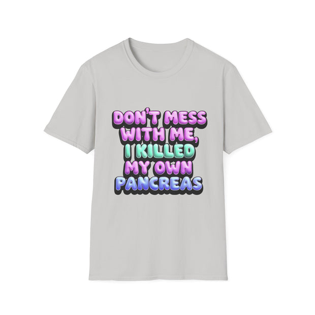 Funny Diabetes T-Shirt - "Don't Mess With Me, I Killed My Own Pancreas"