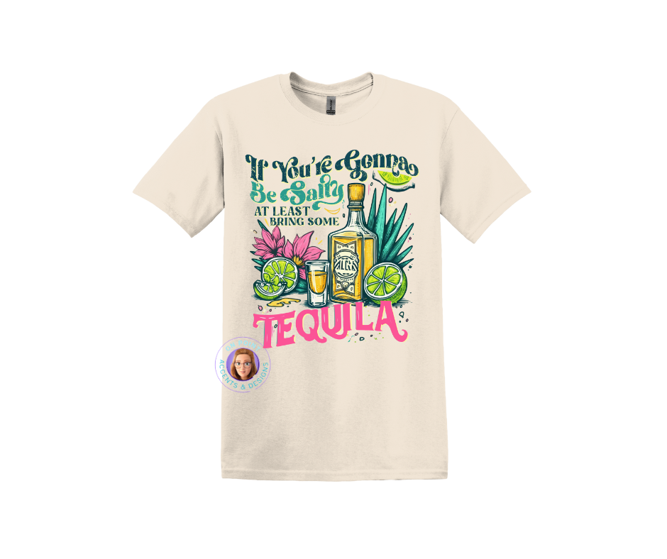 If you're going to be salty bring the Tequila t-shirt
