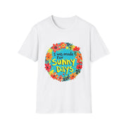 I Was Made for Sunny Days Unisex Softstyle T-Shirt