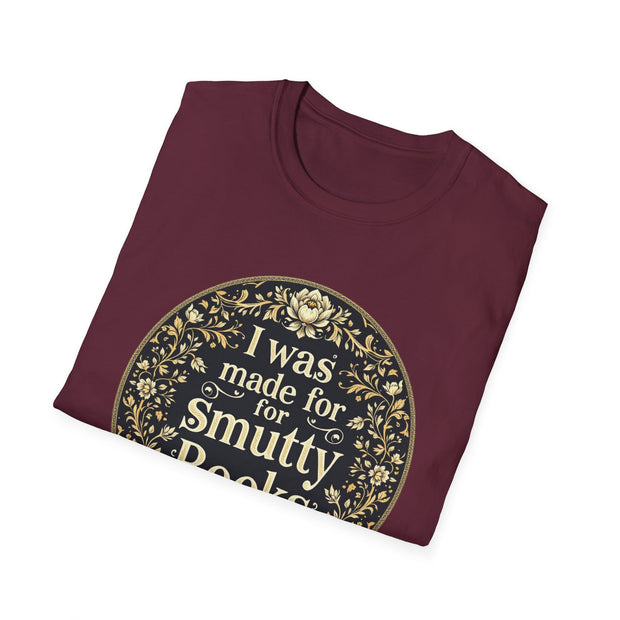 Unisex Softstyle T-Shirt - I Was Made for Smutty Books - Perfect Gift for Book Lovers