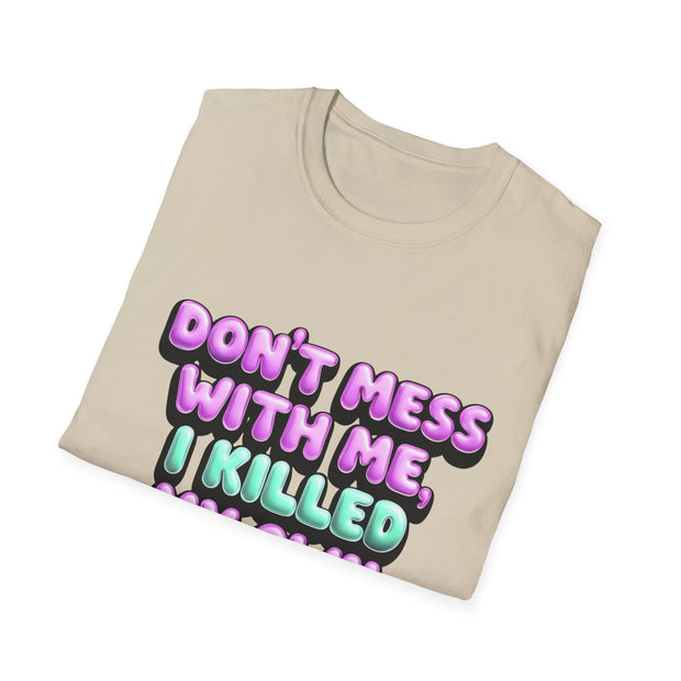 Funny Diabetes T-Shirt - "Don't Mess With Me, I Killed My Own Pancreas"