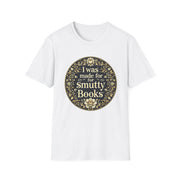 Unisex Softstyle T-Shirt - I Was Made for Smutty Books - Perfect Gift for Book Lovers