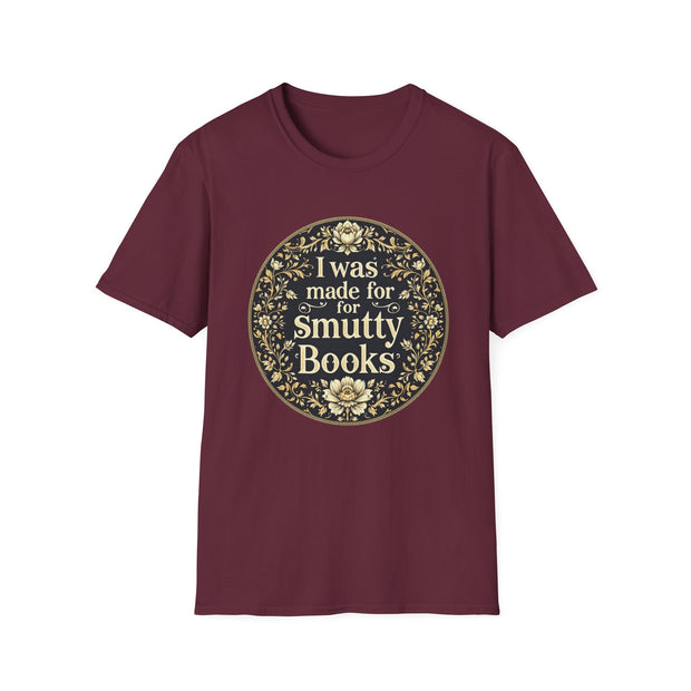 Unisex Softstyle T-Shirt - I Was Made for Smutty Books - Perfect Gift for Book Lovers