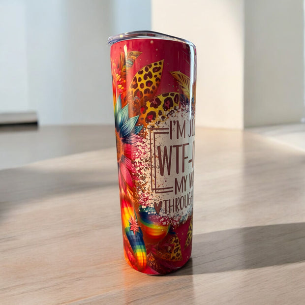 I’m Just WTF-ing My Way Through Life 20 oz Tumbler