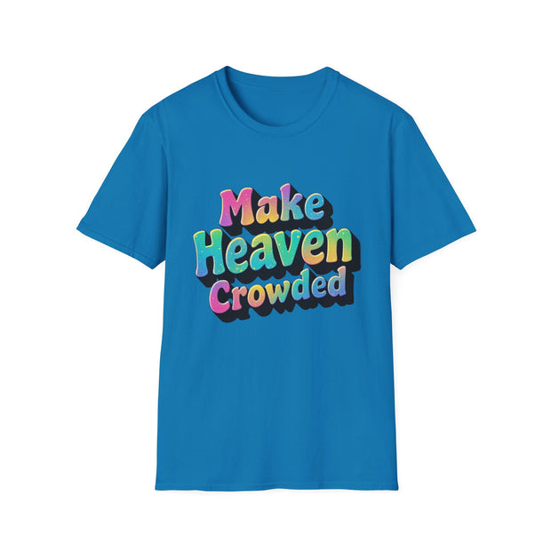 Colorful Inspirational Unisex T-Shirt - Make Heaven Crowded Design