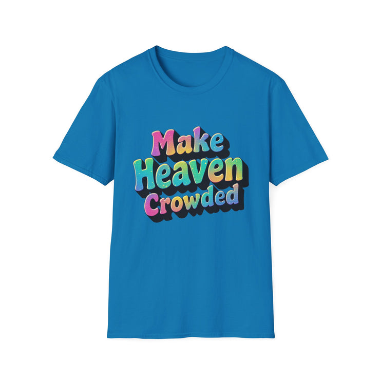 Colorful Inspirational Unisex T-Shirt - Make Heaven Crowded Design