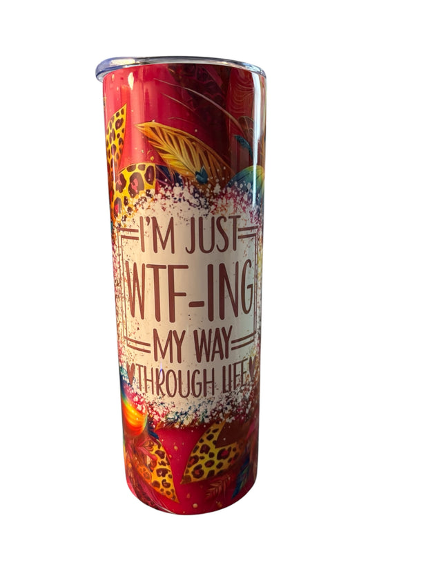 I’m Just WTF-ing My Way Through Life 20 oz Tumbler